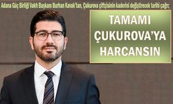 Tamamı Çukurova’ya harcansın