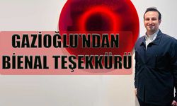 GAZİOĞLU’NDAN  BİENAL TEŞEKKÜRÜ