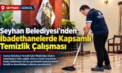 Seyhan Belediyesi’nden Hijyen ve Temizlik Seferberliği