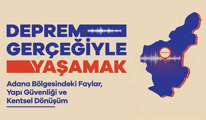 Adana’da Deprem Gerçeği Masaya Yatırılıyor