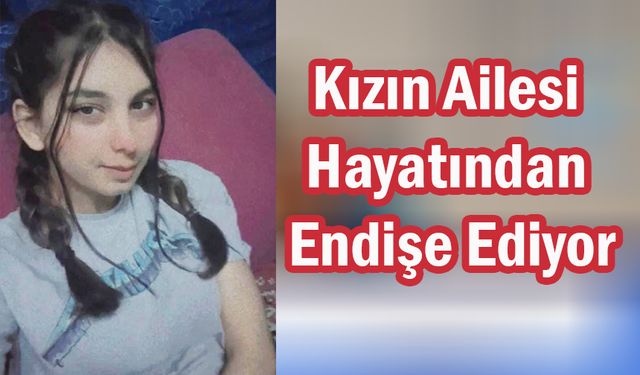 Kızın Ailesi, Hayatından Endişe Ediyor