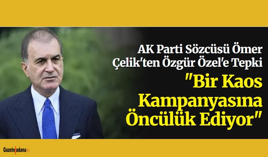 AK Parti Sözcüsü Ömer Çelik'ten Özgür Özel'e Tepki