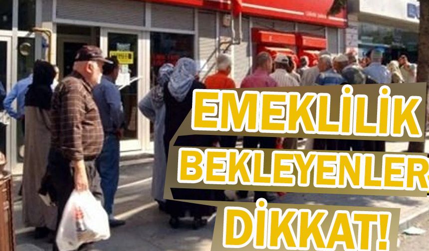 Emeklilik Bekleyenler Bu Haber Sizin İçin