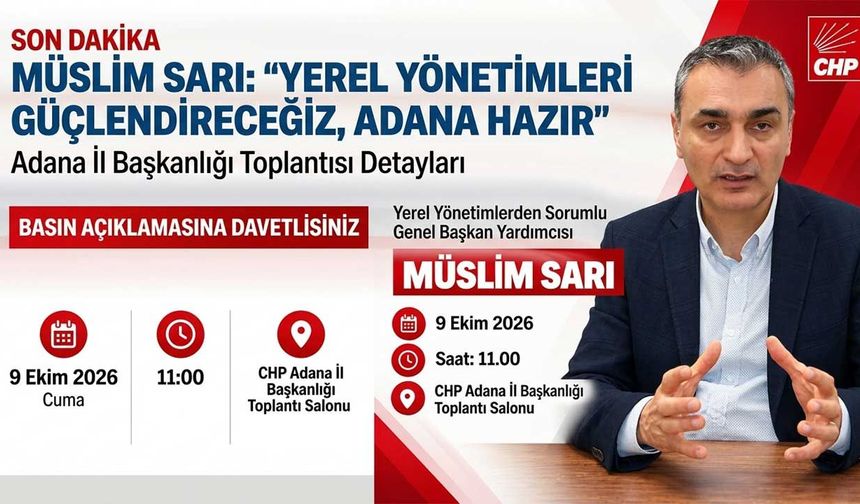 CHP'li Müslim Sarı Yarın Adana'da